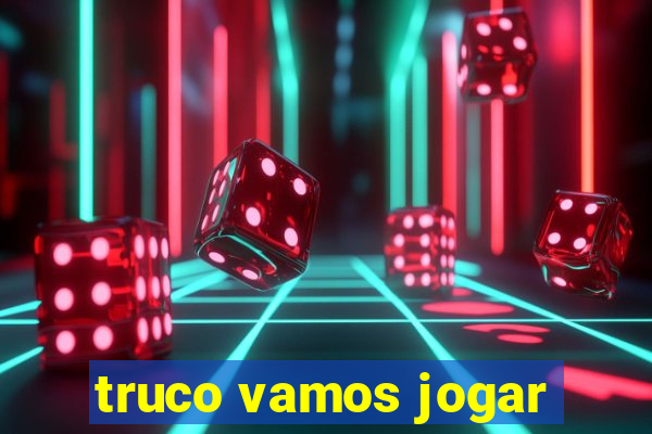 truco vamos jogar